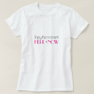 Heet Roze Modern Quote GENIET VAN HET MOMENT HIER T-shirt