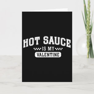 Heet saus is mijn Valentijn Kaart