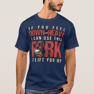 Heftruck Als je neerwaarts en zwaar voelt kan ik d T-shirt