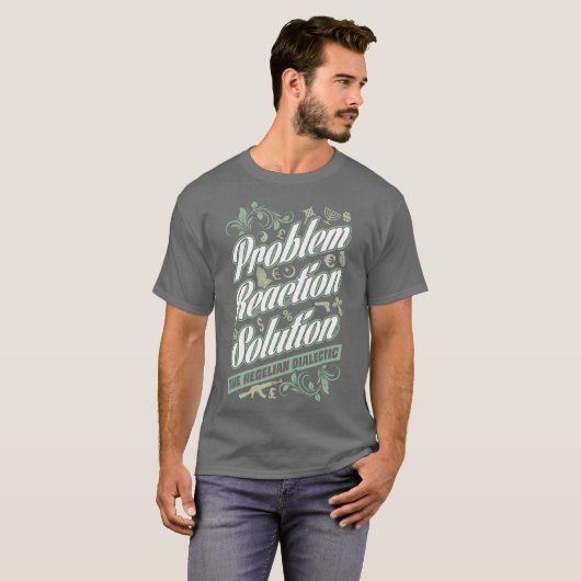 Hegelian Dialectic Probleem Reaction Solution T-sh T-shirt (Voorkant volledig)