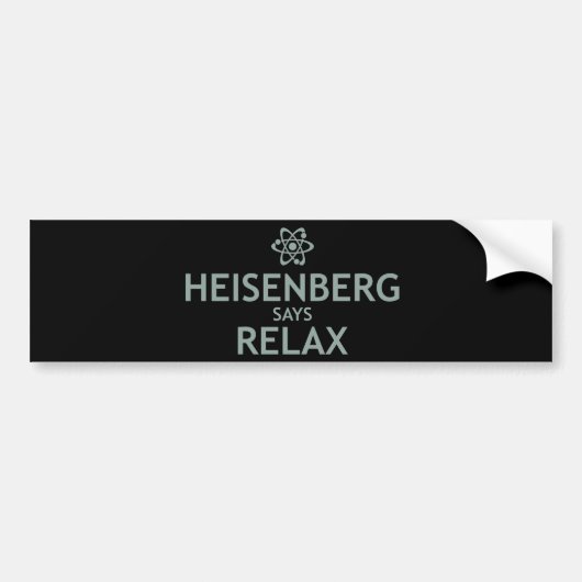 Heisenberg Says Relax Bumpersticker (Voorkant)