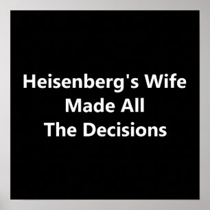 Heisenberg's vrouw heeft alle beslissingen genomen poster
