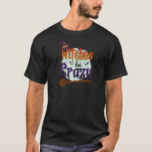 Heksen be Crazy Halloween Jongen Meisje Mannen Vro T-shirt