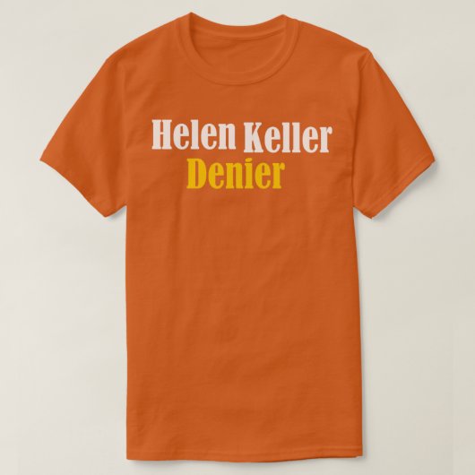 Helen Keller Denier Meme T-shirt (Design voorkant)
