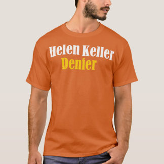 Helen Keller Denier Meme T-shirt