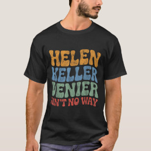 Helen Keller Ontkenner Ain't No Way Vintage Meme G T-shirt