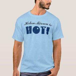 Helen Mirren is HOT. Lunatic gerangschikt T-shirt