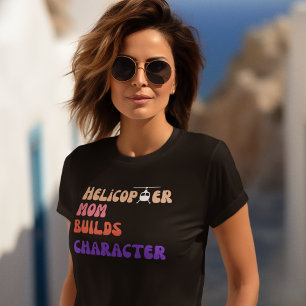 Helikopter MOM Bouwt Karakter, Grappige Quote, Mam T-shirt