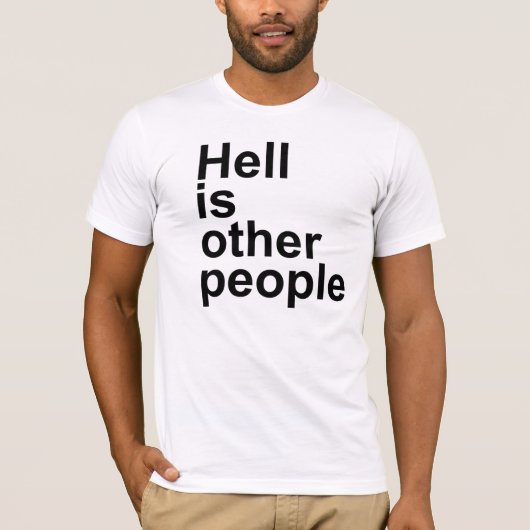 Hell is Other People [Arial font] T-shirt (Voorkant)