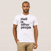 Hell is Other People [Arial font] T-shirt (Voorkant volledig)