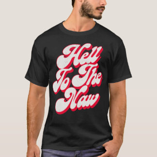 Hell to the NAW Origineel Vervaagd Retro Stijl Ont T-shirt
