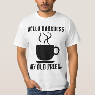 HELLO DARKNESS MY OLD FRIEND COFFEE T-Shirt