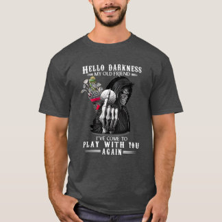 Hello Darkness My Old Friend Ive Come To Play T-shirt