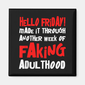 Hello Friday Made It Through Another Week Of Fakin Magneet