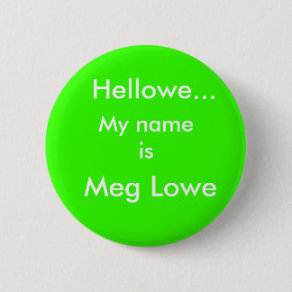 Hellowe, Meg Lowe, mijn naam is Ronde Button 5,7 Cm