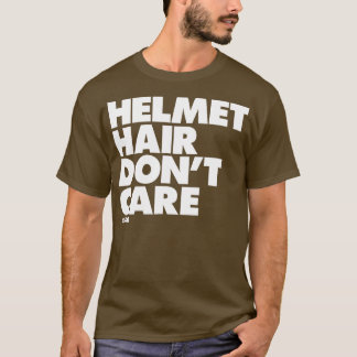 Helmet Hair Dont Care T-shirt