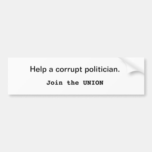 Help een corrupte politicus. Toetreding tot de Uni Bumpersticker (Voorkant)