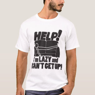 HELP! Ik ben lui en ik kan niet opstaan! T-shirt