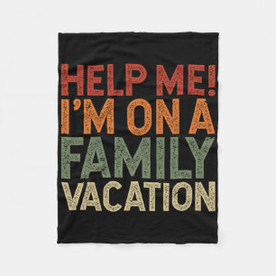 Help Me I'm On A Family Vacation 1 Fleece Deken