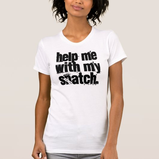 Help me met mijn snatch. t-shirt (Voorkant)