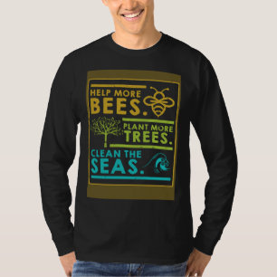 Help Meer Bijen Meer Bomen Planten De Zeeën Schoon T-shirt