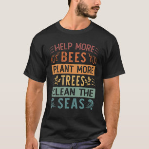 Help meer bijen Plant meer bomen de Zeeen reinigen T-shirt