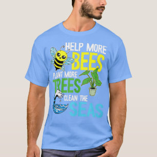 Help meer bijen Plant Meer bomen schone Zeeen aard T-shirt