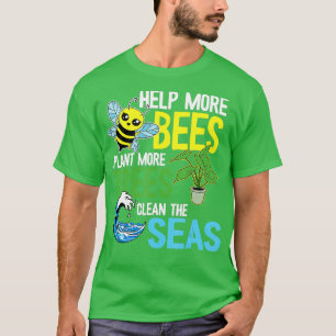 Help meer bijen Plant Meer bomen schone Zeeen aard T-shirt