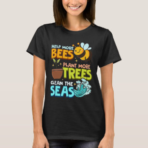 Help meer bijen Plant Meer bomen schone Zeeen aard T-shirt