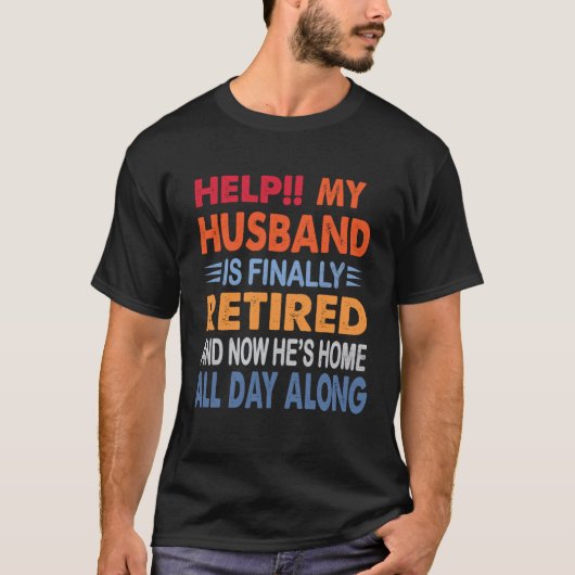 Help My Husband is Finally Retired Retirement Wife T-shirt (Voorkant)
