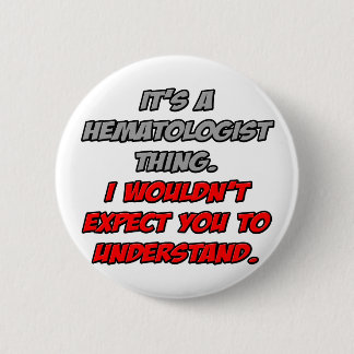 Hematoloog.. Je zou het niet begrijpen Ronde Button 5,7 Cm