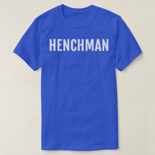 Henchman Funny Novelty Gezegde T-shirt (Design voorkant)