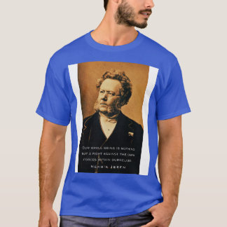 Henrik Ibsen portret en citaat Ons hele wezen is T-shirt