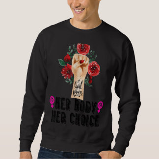 Her Body Her Right Her Choice Pro Choice Feminist Trui