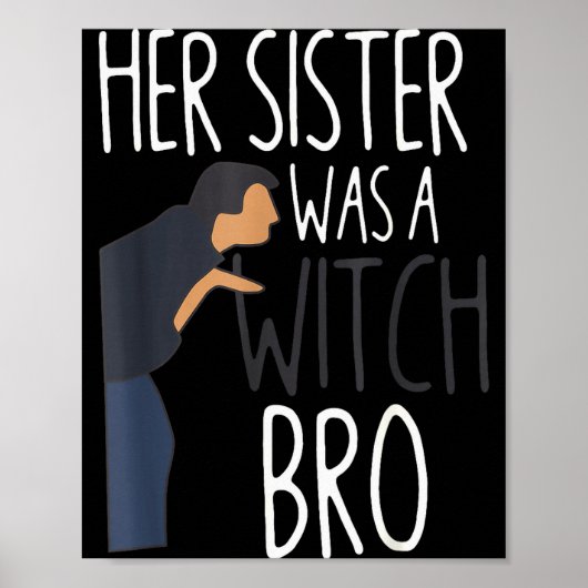 Her Sister Was A Witch Bro Funny Sister Warning Poster (Voorkant)