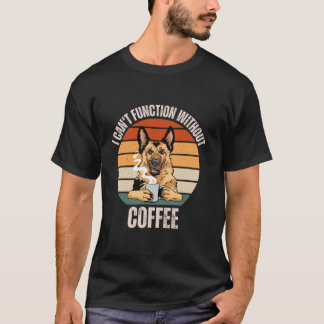 herdershond Ik kan niet functioneren zonder Coff T-shirt