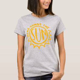 Here comes the sun t-shirt