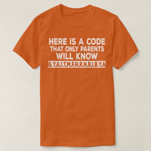 Here is A Code That Only Parents Will Know  T-shirt (Design voorkant)
