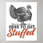 Here To Get Stuffed Turkey Funny Thanksgiving Turk Poster (Voorkant)