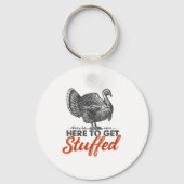 Here To Get Stuffed Turkey Funny Thanksgiving Turk Sleutelhanger (Voorkant)