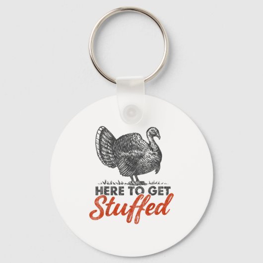 Here To Get Stuffed Turkey Funny Thanksgiving Turk Sleutelhanger (Voorkant)