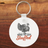 Here To Get Stuffed Turkey Funny Thanksgiving Turk Sleutelhanger (Voorkant)