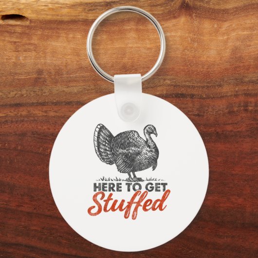Here To Get Stuffed Turkey Funny Thanksgiving Turk Sleutelhanger (Voorkant)