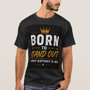 Heren “Born to Stand Out” Verjaardags Grafische T- T-shirt