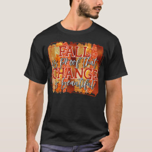 Herfst is een bewijs dat verandering mooi najaar i t-shirt