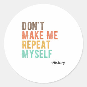 Herhaal jezelf niet Geschiedenisleraar Historicus Ronde Sticker