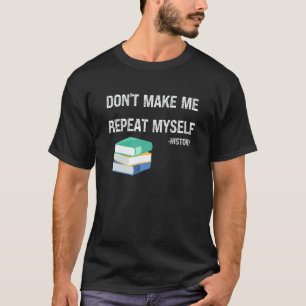 Herhaal Me Niet Geschiedenis Leraar Kleding T-shirt