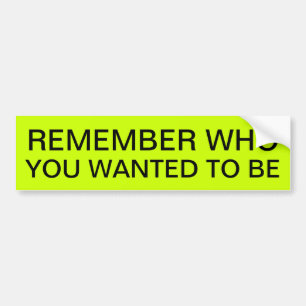 HERINNER JE WIE JE WILDE ZIJN BUMPERSTICKER