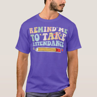 Herinner me eraan om aanwezig te zijn 1 t-shirt