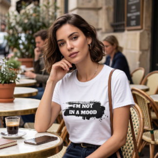 Herkenbare sarcasme "Ik ben niet in de stemming" T-shirt